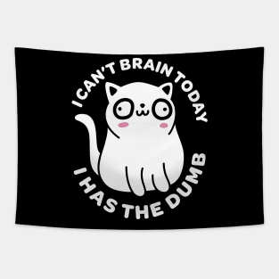 I Can't Brain Today I Has the Dumb - Funny Cat Tapestry