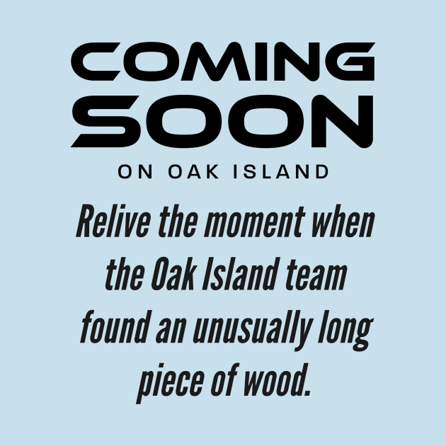 Coming Soon on Oak Island by OakIslandMystery