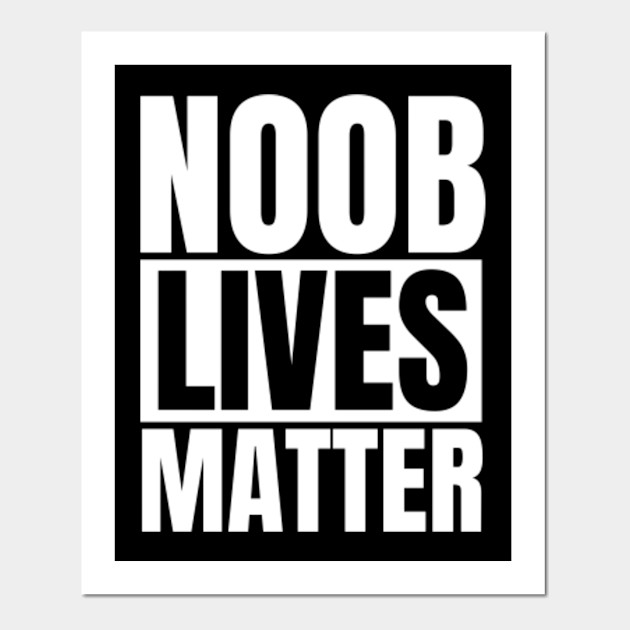 Noob Lives Matter Roblox Plakat I Druk Artystyczny Teepublic Pl - noob lifes matter roblox