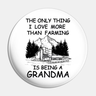 The Only Thing I Love More Than Farming Is being A Grandma Pin