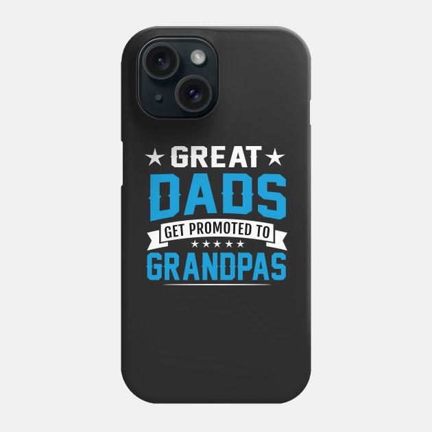 Great dads get promoted to grandpas Phone Case by TEEPHILIC