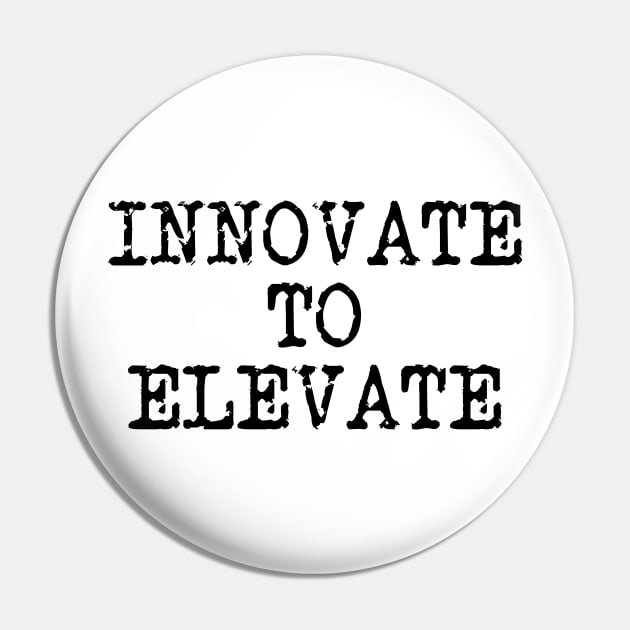 Innovate To Elevate Pin by Texevod