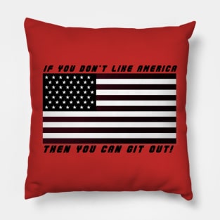 If you don't like America - Then you can git out! Pillow