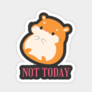 Lazy Hamster Nope not Today funny sarcastic messages sayings and quotes Magnet