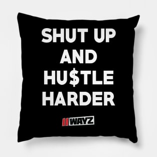 SHUT UP AND HU$TLE HARDER Pillow