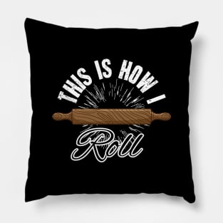 This is how I roll baker Pillow