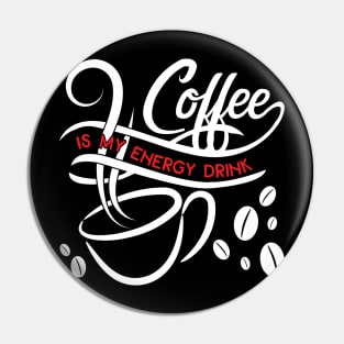 Coffee Is My Energy Drink Pin