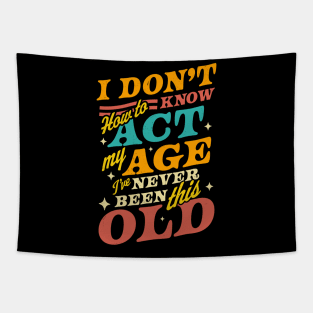 I Don't Know How To Act My Age I've Never Been This Old Tapestry