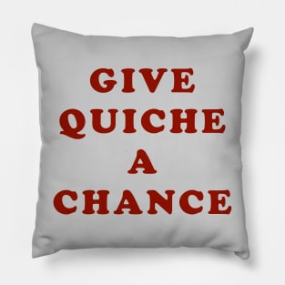 Give Quiche A Chance Pillow
