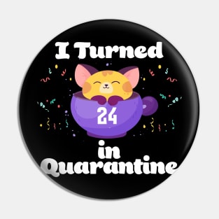 I Turned 24 In Quarantine Pin