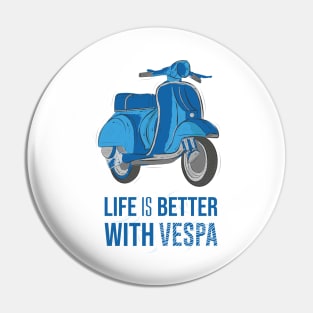 Life is better with vespa Pin