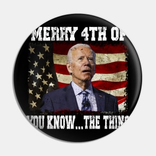 Funny Biden Confused Merry Happy 4th of You Know...The Thing Pin