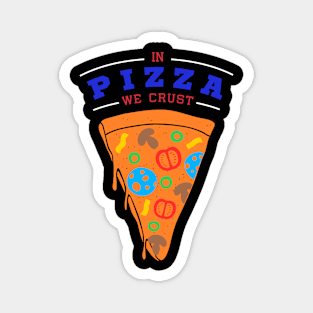 In Pizza We Crust Magnet