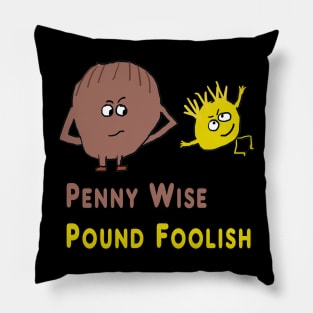 Penny Wise Pound Foolish Pillow