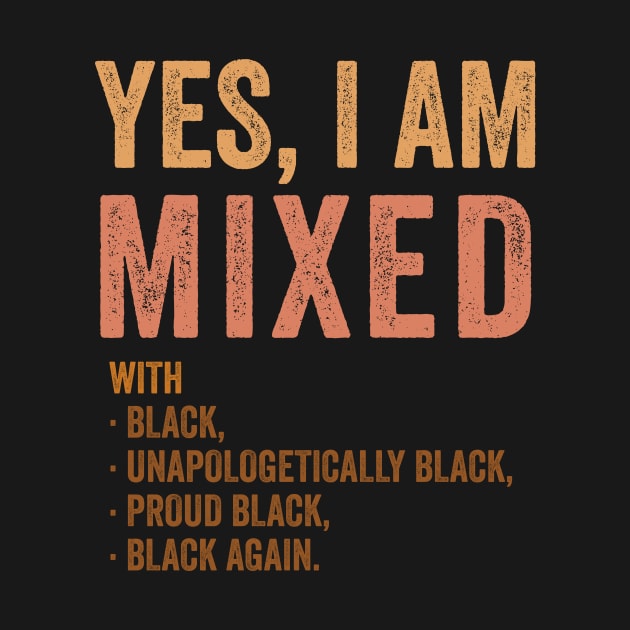 Yes Im Mixed With Black - Proud African American History by luisharun