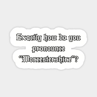 Exactly how do you pronounce "Worcestershire"? Magnet