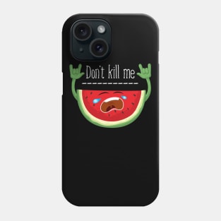 Don't Kill Me Watermelon Phone Case