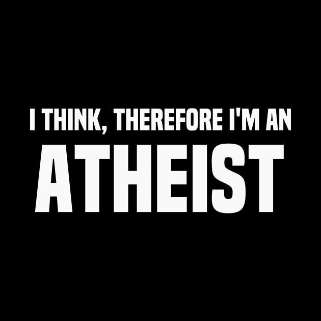 I think Therefore I'm An Atheist Funny by Mellowdellow