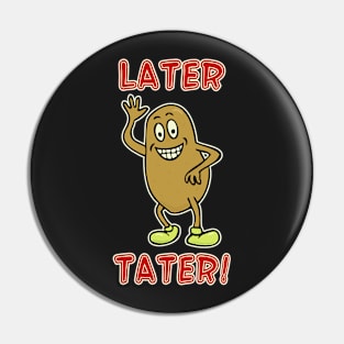 Later Tater #3 Pin