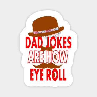 Dad jokes are how eye roll Magnet