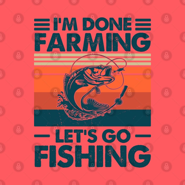 I'm Done Farming Let's Go Fishing by Salt88
