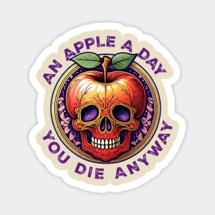 An Apple a Day, You'll Die Anyway Magnet