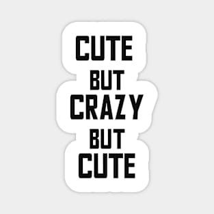 Cute but Crazy but Cute Magnet