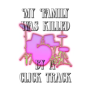 My Family Was Killed By A Click Track (Black) T-Shirt