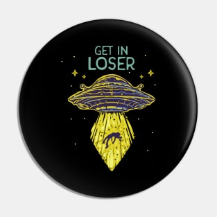 Get In Loser Funny Alien UFO Abduction Saucer Pin