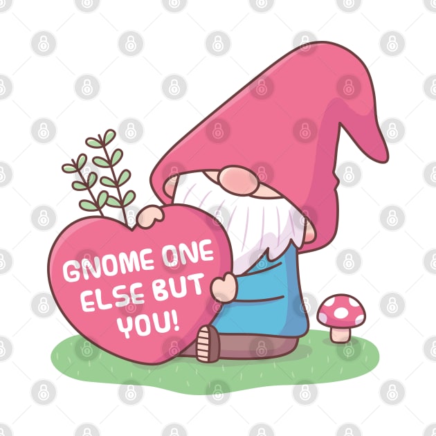 Cute Gnome One Else But You, Love Pun by rustydoodle