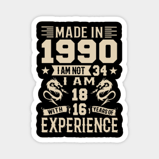 Made In 1990 I Am Not 34 I Am 18 With 16 Years Of Experience Magnet