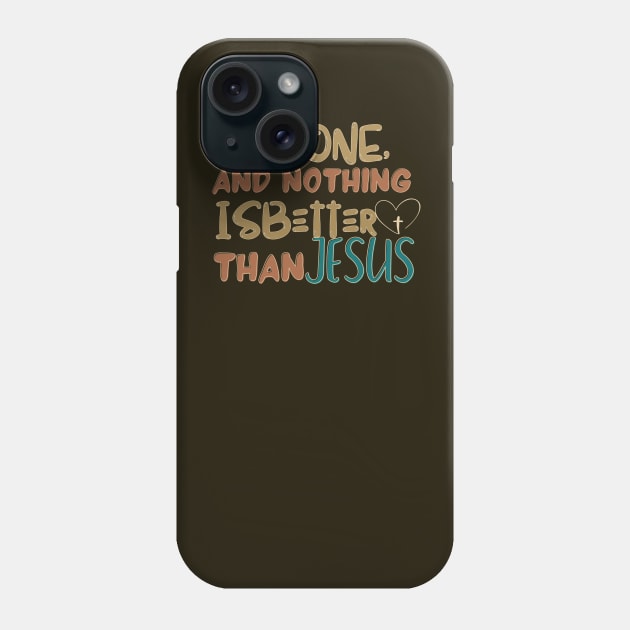 NO ONE AND NOTHING IS BETTER THAN JESUS Phone Case by Kikapu creations