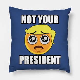 NOT YOUR PRESIDENT Emoji Pillow