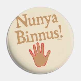 Nunya Binnus Pin