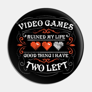 Video games ruined my life Pin