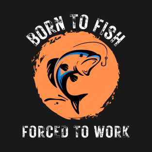 Born to Fish Forced to Work Orange Splash Background with White Letters T-Shirt