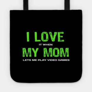 I love My Mom It When Lets me Play Video Games - Funny Sarcastic Video Gamer Tote