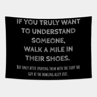 Walk a mile in their shoes, but disinfect them first Tapestry