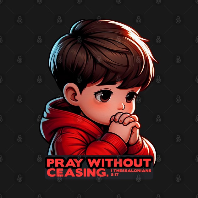 1 Thessalonians 5:17 Pray Without Ceasing Little Boy by Plushism