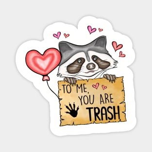To Me You Are Trash - Trash Panda Funny Raccoon Magnet