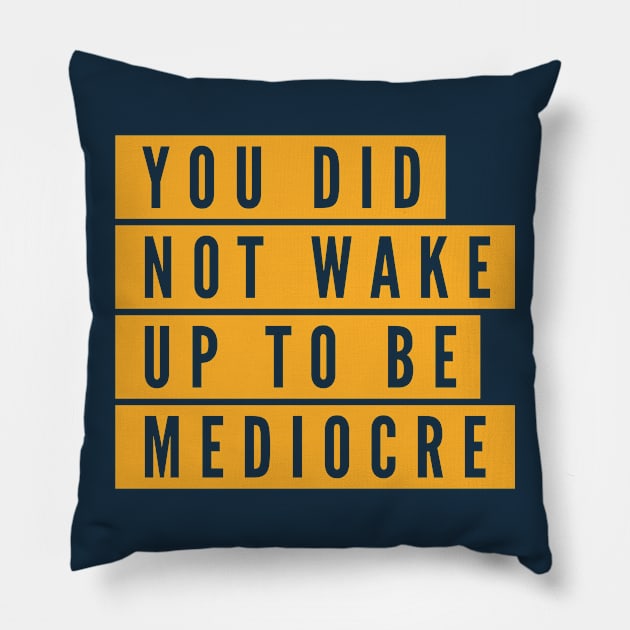 You did not wake up to be mediocre Pillow by B A Y S T A L T