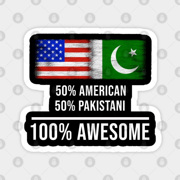 50% American 50% Pakistani 100% Awesome - Gift for Pakistani Heritage From Pakistan Magnet by Country Flags