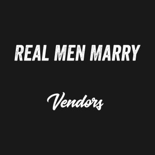 Real Men Marry Vendors Gift for Husband T-Shirt T-Shirt