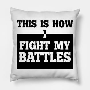 This is how I fight my battles 7 Pillow