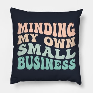 Minding My Own Small Business Pillow