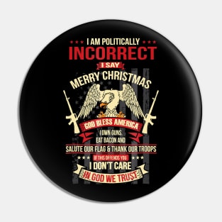 I Am Politically Incorrect I Say Merry Christmas Pin