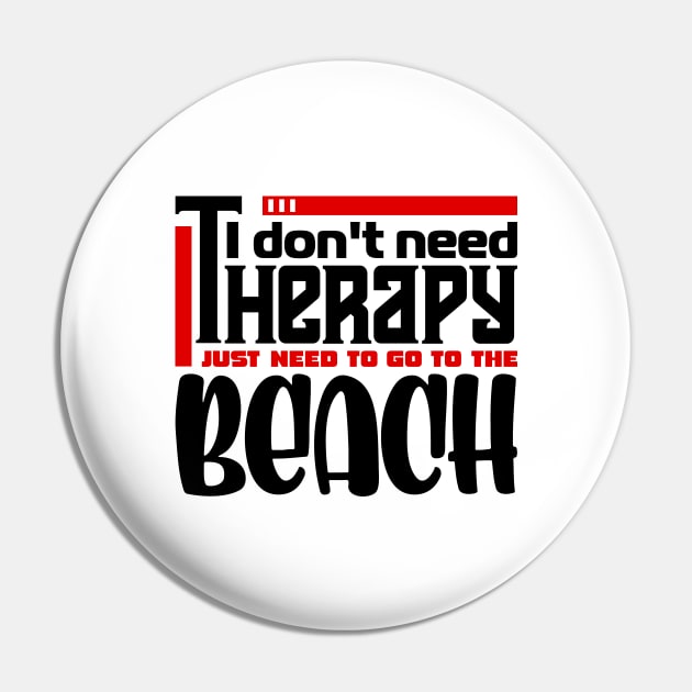 I don't need therapy, I just need to go to the beach Pin by colorsplash