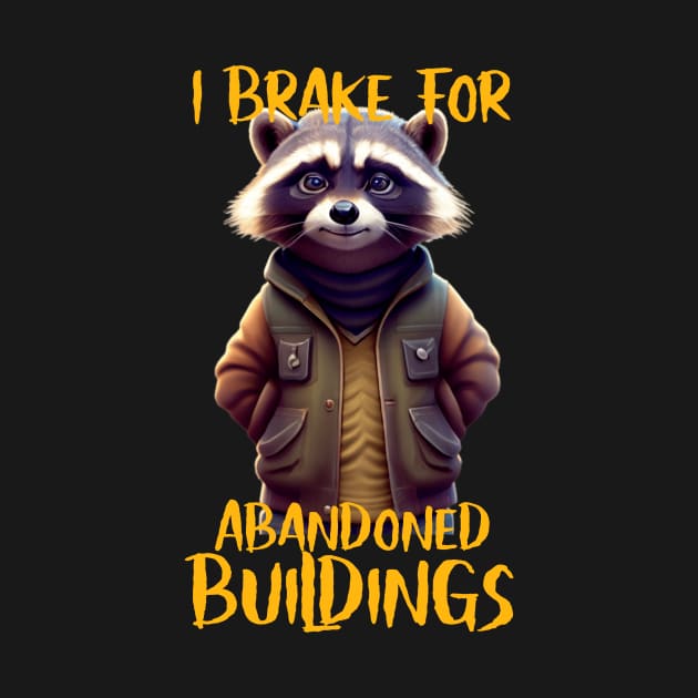 I Brake For Abandoned Buildings by urbanpathfinderattire