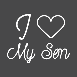 I love my son- fathers day gift T-Shirt