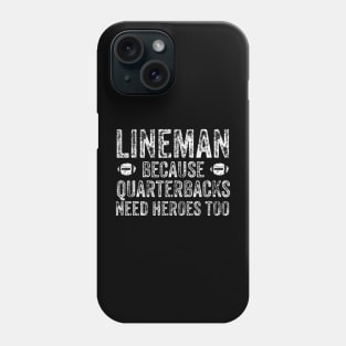 Lineman Because Quarterbacks Need Heroes Football Linemen Phone Case